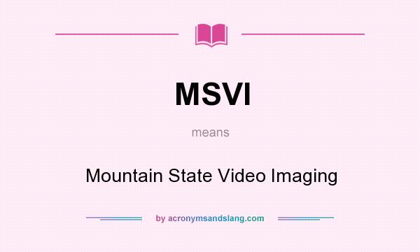 What does MSVI mean? It stands for Mountain State Video Imaging