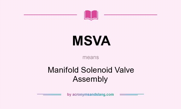 What does MSVA mean? It stands for Manifold Solenoid Valve Assembly