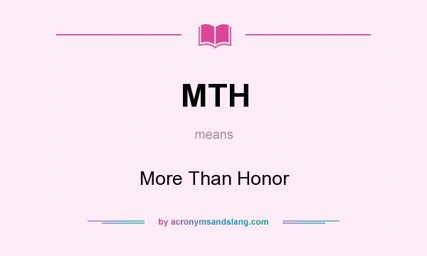What does MTH mean? It stands for More Than Honor
