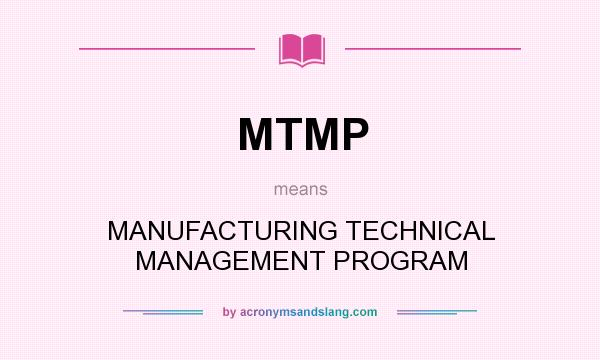 What does MTMP mean? It stands for MANUFACTURING TECHNICAL MANAGEMENT PROGRAM