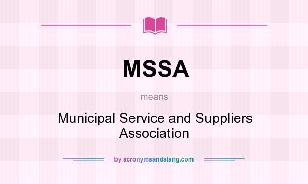 What does MSSA mean? It stands for Municipal Service and Suppliers Association