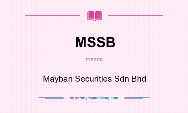 What does MSSB mean? It stands for Mayban Securities Sdn Bhd