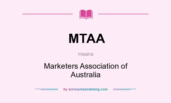 What does MTAA mean? It stands for Marketers Association of Australia