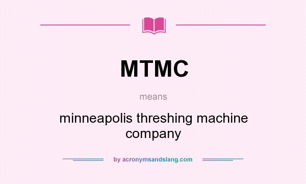 What does MTMC mean? It stands for minneapolis threshing machine company