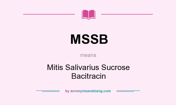 What does MSSB mean? It stands for Mitis Salivarius Sucrose Bacitracin