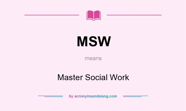 What does MSW mean? It stands for Master Social Work
