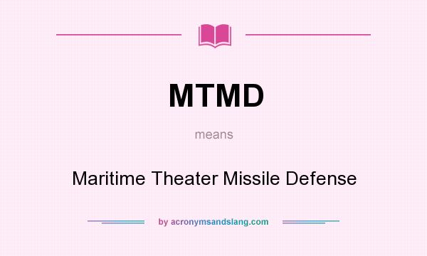 What does MTMD mean? It stands for Maritime Theater Missile Defense