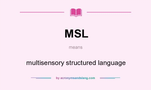 What does MSL mean? It stands for multisensory structured language