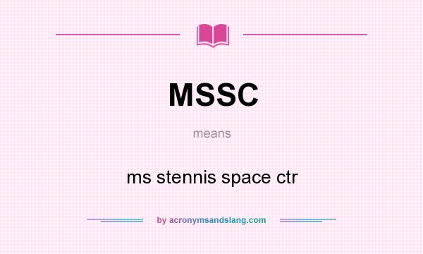 What does MSSC mean? It stands for ms stennis space ctr