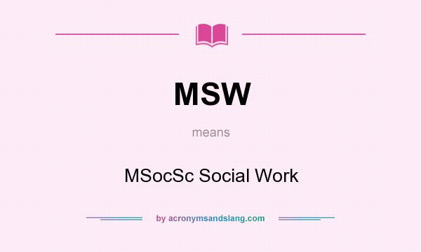 What does MSW mean? It stands for MSocSc Social Work
