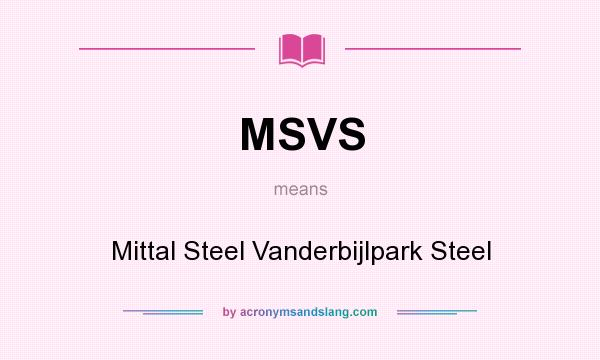 What does MSVS mean? It stands for Mittal Steel Vanderbijlpark Steel