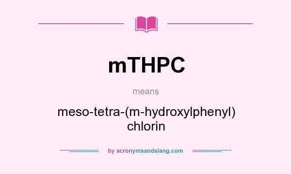 What does mTHPC mean? It stands for meso-tetra-(m-hydroxylphenyl) chlorin