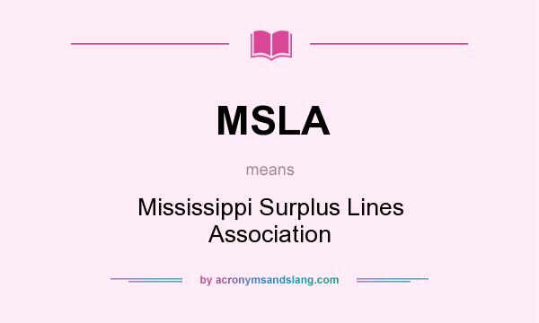What does MSLA mean? It stands for Mississippi Surplus Lines Association