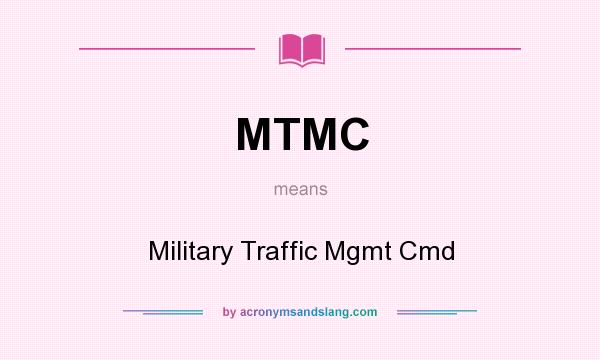 What does MTMC mean? It stands for Military Traffic Mgmt Cmd
