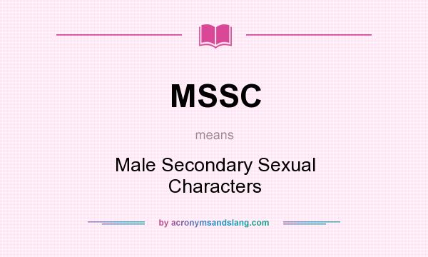 What does MSSC mean? It stands for Male Secondary Sexual Characters