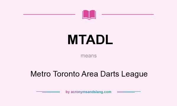 What does MTADL mean? It stands for Metro Toronto Area Darts League