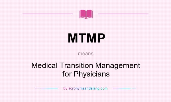 What does MTMP mean? It stands for Medical Transition Management for Physicians