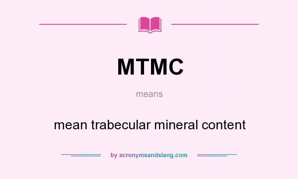 What does MTMC mean? It stands for mean trabecular mineral content