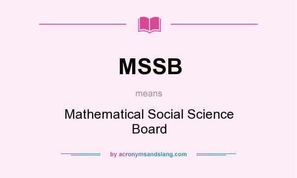 What does MSSB mean? It stands for Mathematical Social Science Board