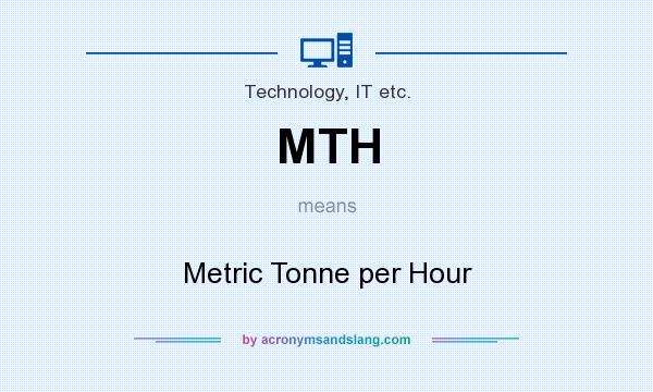 What does MTH mean? It stands for Metric Tonne per Hour