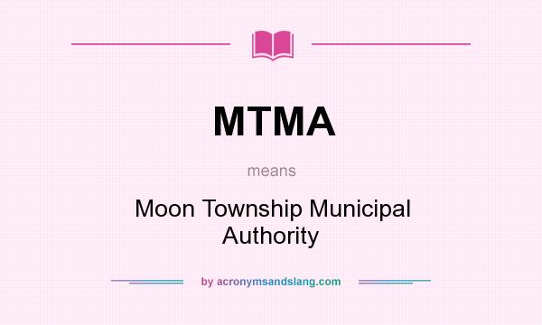 What does MTMA mean? It stands for Moon Township Municipal Authority