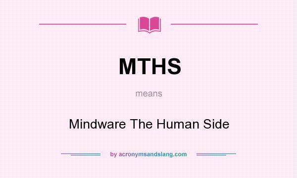 What does MTHS mean? It stands for Mindware The Human Side