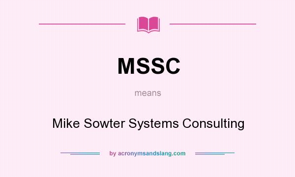 What does MSSC mean? It stands for Mike Sowter Systems Consulting