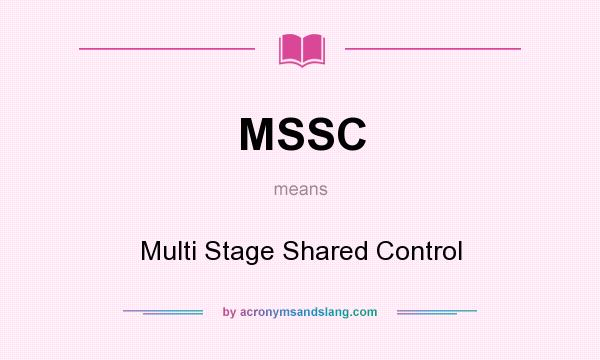 What does MSSC mean? It stands for Multi Stage Shared Control