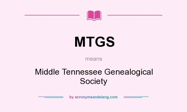 What does MTGS mean? It stands for Middle Tennessee Genealogical Society