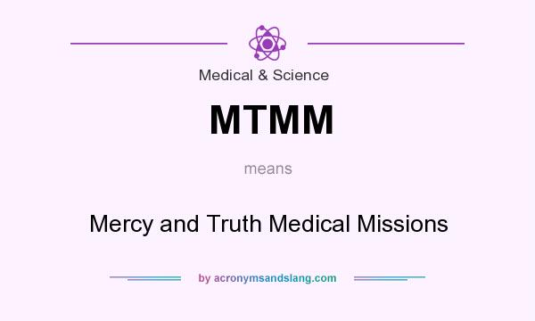 What does MTMM mean? It stands for Mercy and Truth Medical Missions