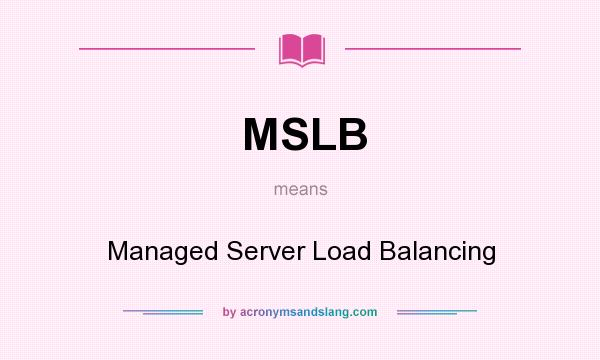 What does MSLB mean? It stands for Managed Server Load Balancing