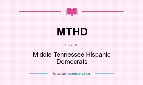 What does MTHD mean? It stands for Middle Tennessee Hispanic Democrats