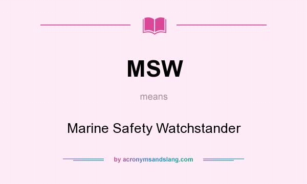 What does MSW mean? It stands for Marine Safety Watchstander