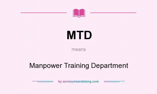 What does MTD mean? It stands for Manpower Training Department