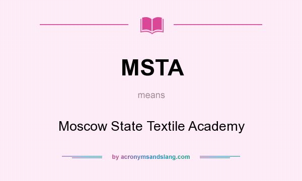 What does MSTA mean? It stands for Moscow State Textile Academy