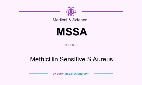 What does MSSA mean? It stands for Methicillin Sensitive S Aureus