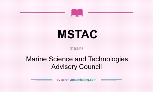 What does MSTAC mean? It stands for Marine Science and Technologies Advisory Council