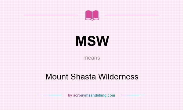 What does MSW mean? It stands for Mount Shasta Wilderness