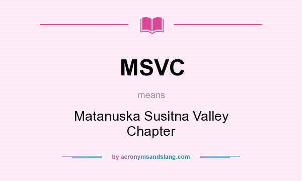 What does MSVC mean? It stands for Matanuska Susitna Valley Chapter