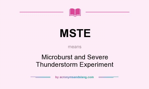 What does MSTE mean? It stands for Microburst and Severe Thunderstorm Experiment
