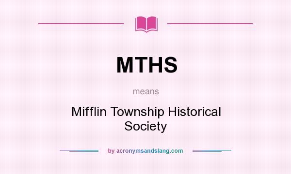 What does MTHS mean? It stands for Mifflin Township Historical Society