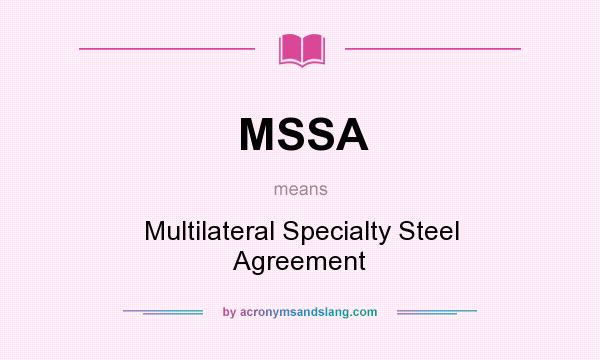 What does MSSA mean? It stands for Multilateral Specialty Steel Agreement