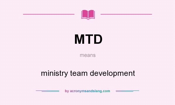 What does MTD mean? It stands for ministry team development