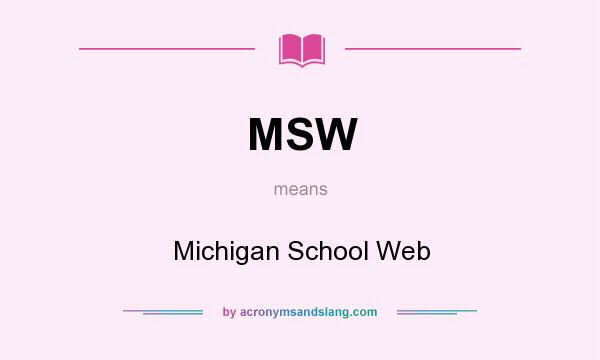 What does MSW mean? It stands for Michigan School Web
