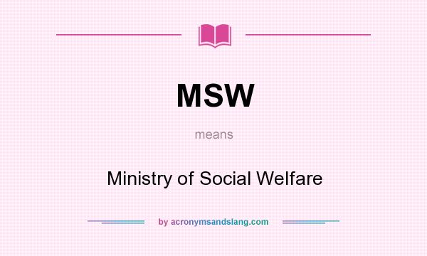 What does MSW mean? It stands for Ministry of Social Welfare