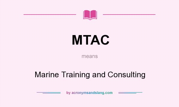 What does MTAC mean? It stands for Marine Training and Consulting