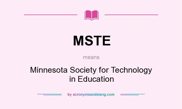 What does MSTE mean? It stands for Minnesota Society for Technology in Education