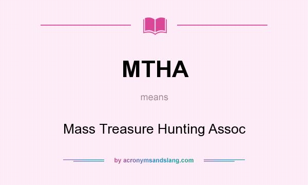 What does MTHA mean? It stands for Mass Treasure Hunting Assoc
