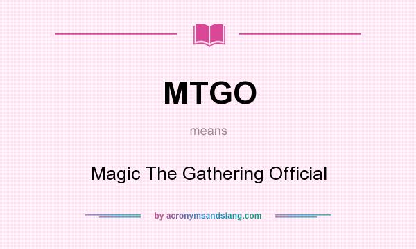 What does MTGO mean? It stands for Magic The Gathering Official
