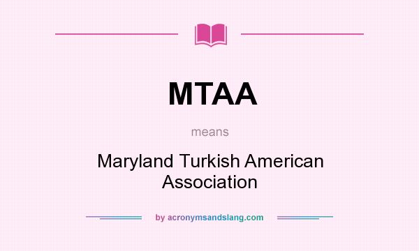 What does MTAA mean? It stands for Maryland Turkish American Association